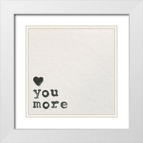 Love You More White Modern Wood Framed Art Print with Double Matting by Wild Apple Portfolio
