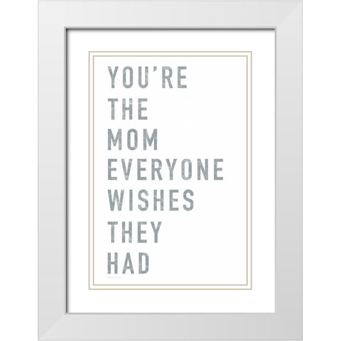 Youre the Mom White Modern Wood Framed Art Print with Double Matting by Tyndall, Elizabeth