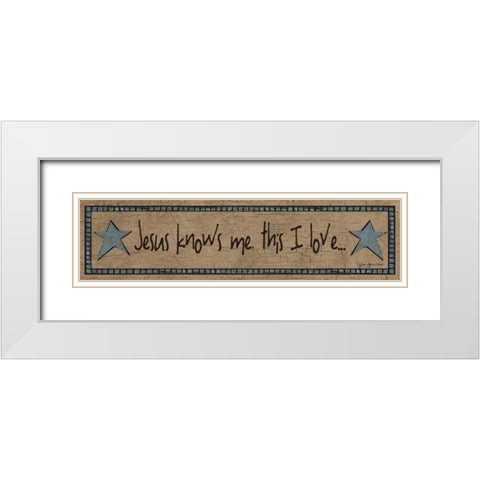 Jesus Knows Me-This I Love White Modern Wood Framed Art Print with Double Matting by Moulton, Jo