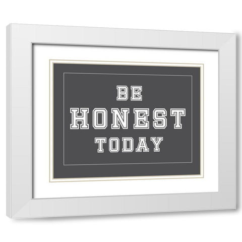 Be Honest Today White Modern Wood Framed Art Print with Double Matting by Murdock, Ramona
