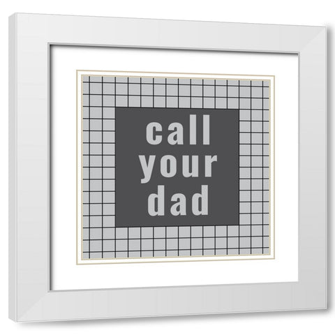 Call Your Dad White Modern Wood Framed Art Print with Double Matting by Murdock, Ramona
