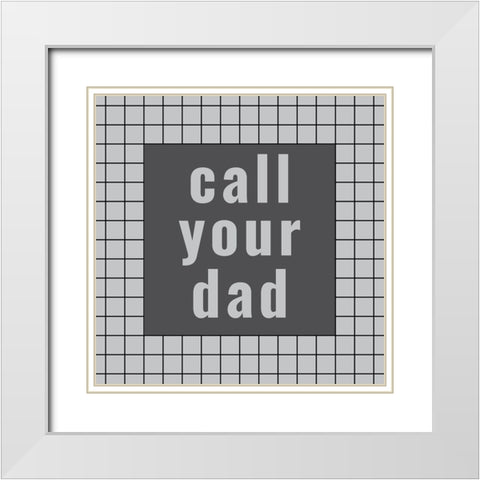 Call Your Dad White Modern Wood Framed Art Print with Double Matting by Murdock, Ramona