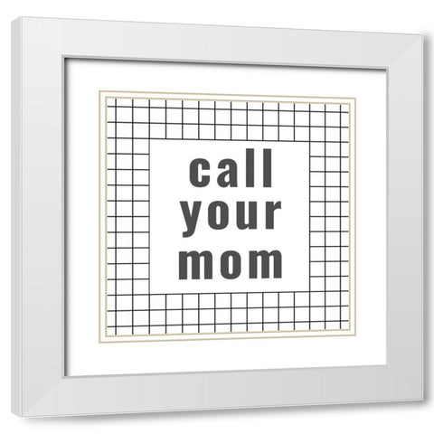 Call Your mom White Modern Wood Framed Art Print with Double Matting by Murdock, Ramona