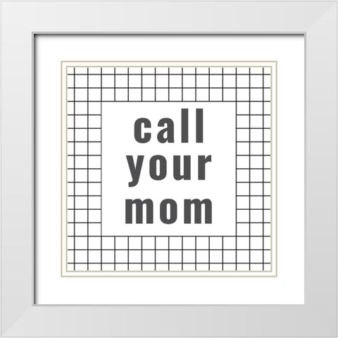 Call Your mom White Modern Wood Framed Art Print with Double Matting by Murdock, Ramona