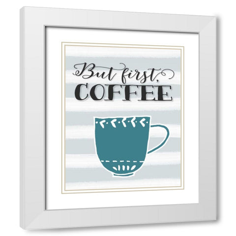 But First Coffee White Modern Wood Framed Art Print with Double Matting by Moss, Tara