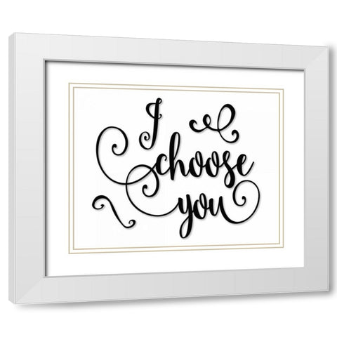 I Choose You - Black and White White Modern Wood Framed Art Print with Double Matting by Moss, Tara
