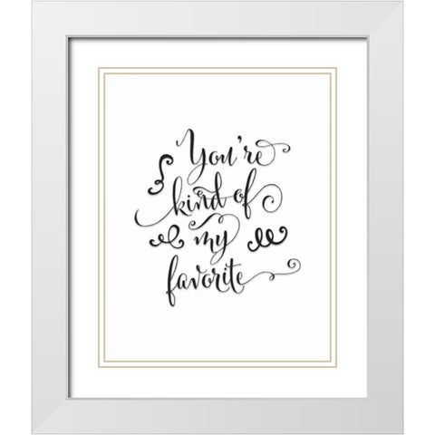 Youre Kind of My Favorite White Modern Wood Framed Art Print with Double Matting by Moss, Tara