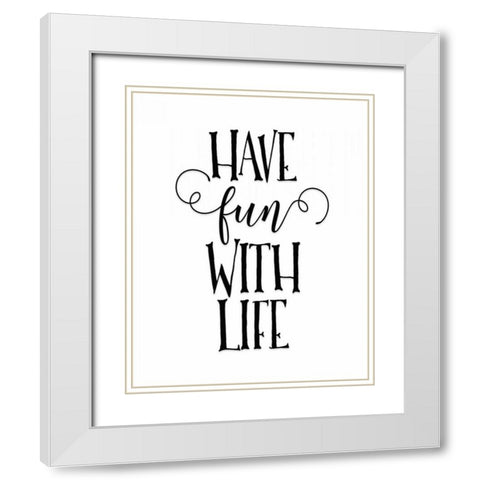 Have Fun with Life White Modern Wood Framed Art Print with Double Matting by Moss, Tara
