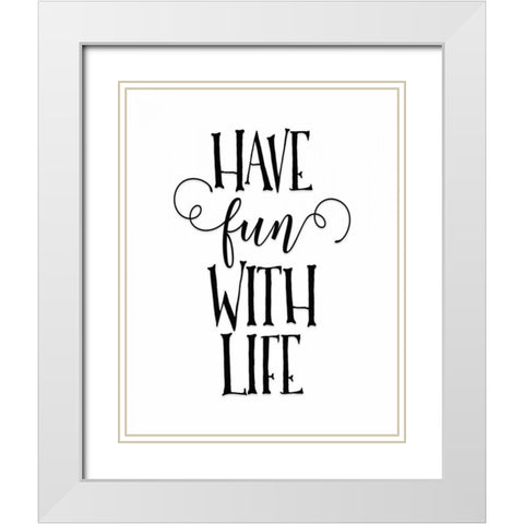 Have Fun with Life White Modern Wood Framed Art Print with Double Matting by Moss, Tara