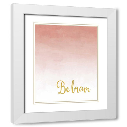 Be Brave White Modern Wood Framed Art Print with Double Matting by Moss, Tara