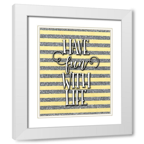 Have Fun with Life White Modern Wood Framed Art Print with Double Matting by Moss, Tara