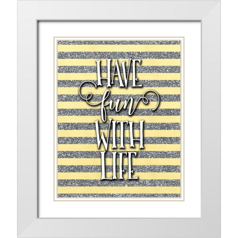 Have Fun with Life White Modern Wood Framed Art Print with Double Matting by Moss, Tara