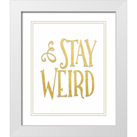 Stay Weird White Modern Wood Framed Art Print with Double Matting by Moss, Tara