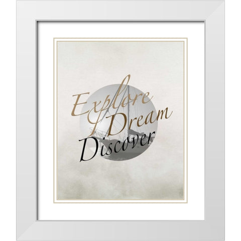 Explore, Dream, Discover Boat White Modern Wood Framed Art Print with Double Matting by Moss, Tara
