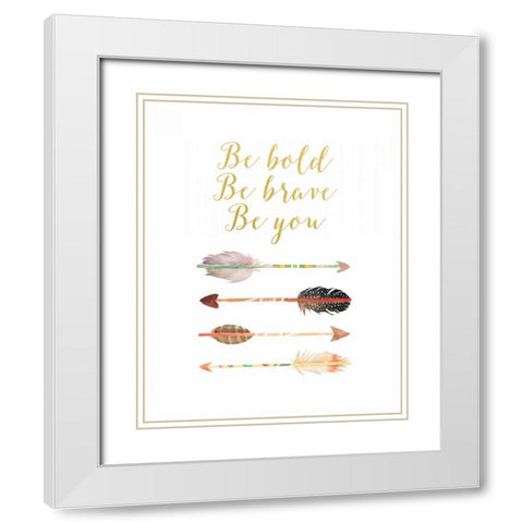 Be Bold, Be Brave, Be You White Modern Wood Framed Art Print with Double Matting by Moss, Tara