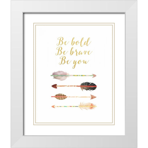 Be Bold, Be Brave, Be You White Modern Wood Framed Art Print with Double Matting by Moss, Tara