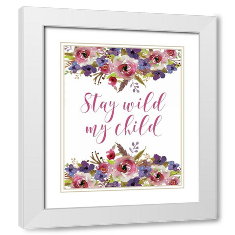 Stay Wild My Child White Modern Wood Framed Art Print with Double Matting by Moss, Tara