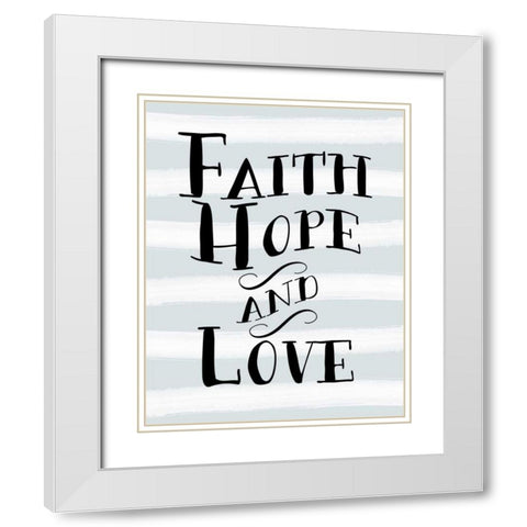 Faith, Hope, and Love Stripes White Modern Wood Framed Art Print with Double Matting by Moss, Tara
