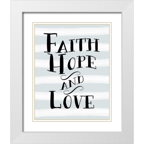 Faith, Hope, and Love Stripes White Modern Wood Framed Art Print with Double Matting by Moss, Tara