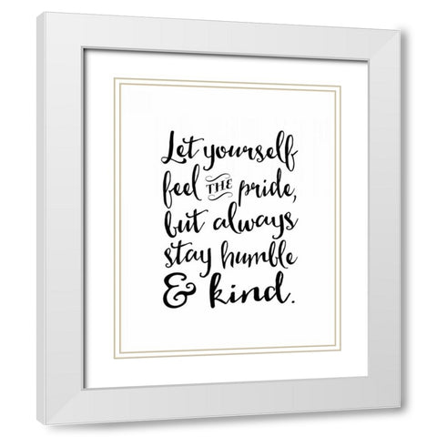 Always Stay Humble and Kind White Modern Wood Framed Art Print with Double Matting by Moss, Tara
