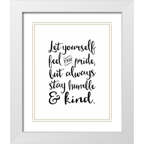 Always Stay Humble and Kind White Modern Wood Framed Art Print with Double Matting by Moss, Tara