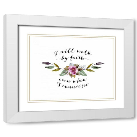 I Will Walk by Faith Floral White Modern Wood Framed Art Print with Double Matting by Moss, Tara