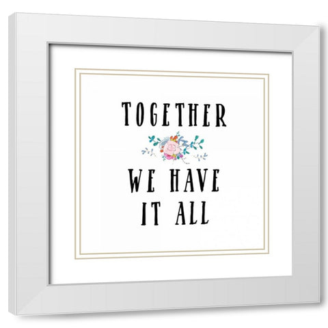 Together We Have It All White Modern Wood Framed Art Print with Double Matting by Moss, Tara