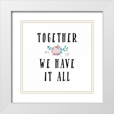 Together We Have It All White Modern Wood Framed Art Print with Double Matting by Moss, Tara