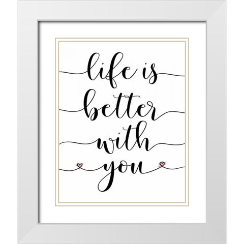 Life is Better With You White Modern Wood Framed Art Print with Double Matting by Moss, Tara
