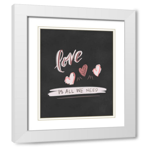 Love is All We Need White Modern Wood Framed Art Print with Double Matting by Moss, Tara