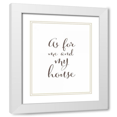 As For Me and My House White Modern Wood Framed Art Print with Double Matting by Moss, Tara