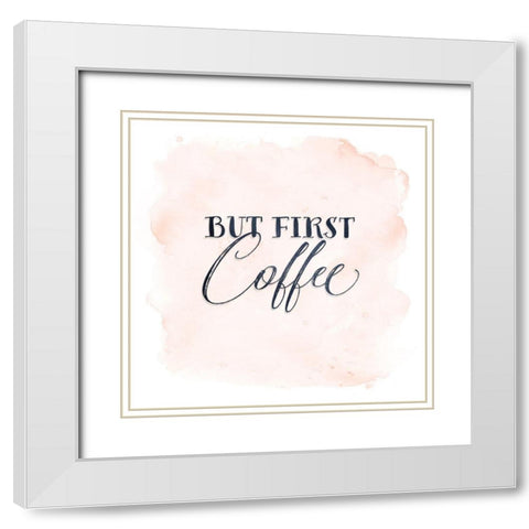 But First Coffee White Modern Wood Framed Art Print with Double Matting by Moss, Tara