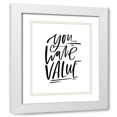 You Have Value White Modern Wood Framed Art Print with Double Matting by Wieners, Valerie