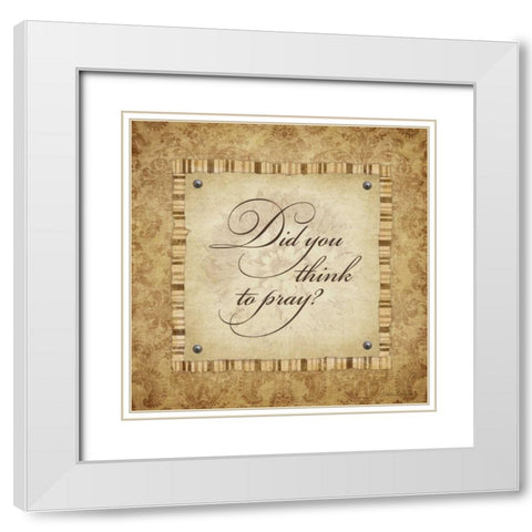 Did You Think to Pray White Modern Wood Framed Art Print with Double Matting by Marrott, Stephanie