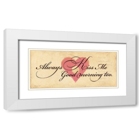 Always Kiss Me Goodmorning White Modern Wood Framed Art Print with Double Matting by Marrott, Stephanie