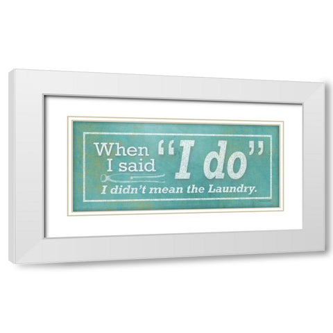 I Do White Modern Wood Framed Art Print with Double Matting by Marrott, Stephanie