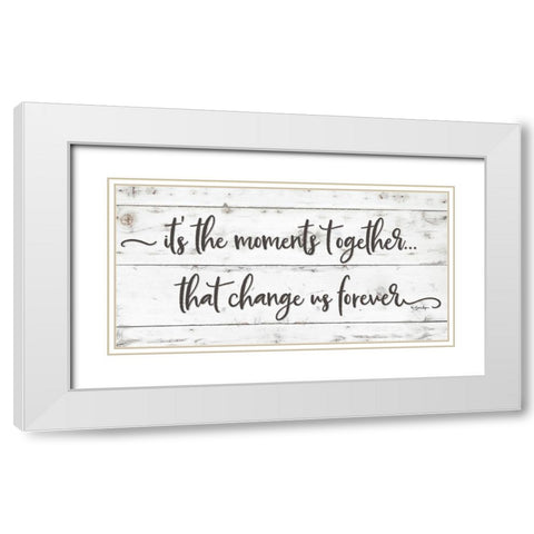 Its the Moments Together White Modern Wood Framed Art Print with Double Matting by Boyer, Susie
