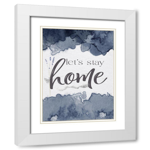 Lets Stay Home White Modern Wood Framed Art Print with Double Matting by Boyer, Susie