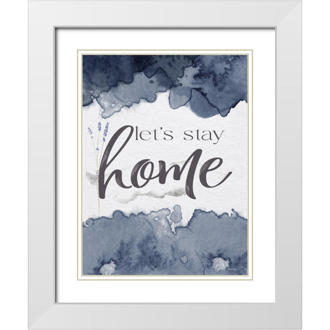 Lets Stay Home White Modern Wood Framed Art Print with Double Matting by Boyer, Susie