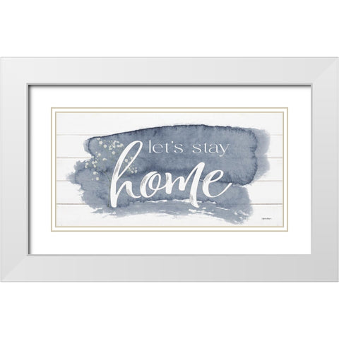 Lets Stay Home White Modern Wood Framed Art Print with Double Matting by Boyer, Susie
