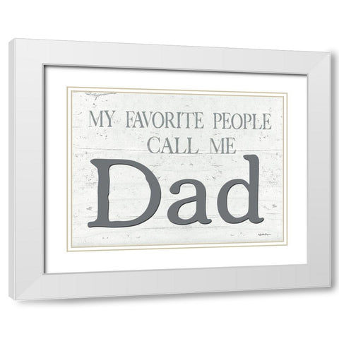 My Favorite People Call Me Dad White Modern Wood Framed Art Print with Double Matting by Boyer, Susie