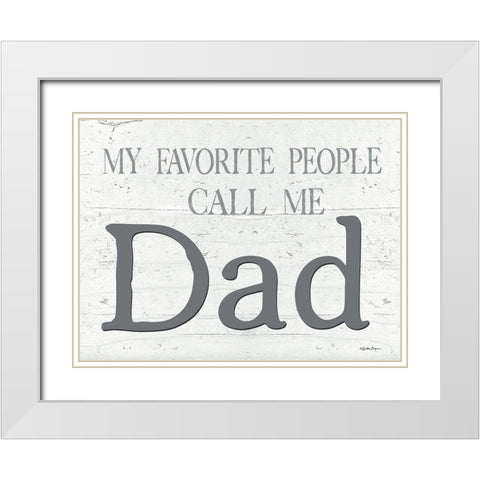 My Favorite People Call Me Dad White Modern Wood Framed Art Print with Double Matting by Boyer, Susie