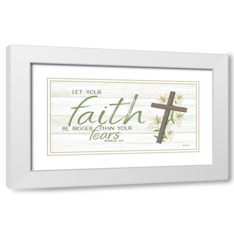 Let Your Faith Be Bigger Than Your Fears White Modern Wood Framed Art Print with Double Matting by Boyer, Susie
