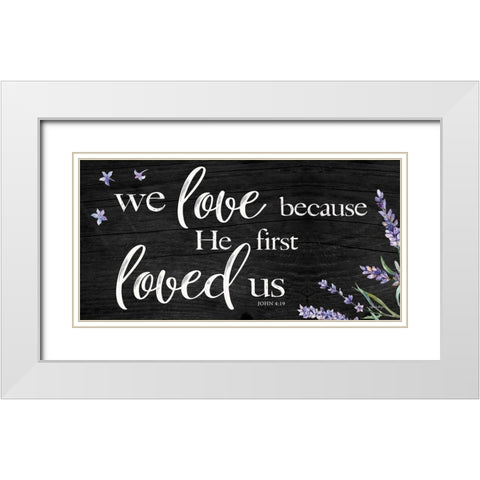 He First Loved Us White Modern Wood Framed Art Print with Double Matting by Boyer, Susie