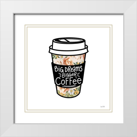 Big Dreams-Bigger Coffee White Modern Wood Framed Art Print with Double Matting by House Fenway