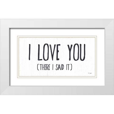I Love You White Modern Wood Framed Art Print with Double Matting by Jaxn Blvd.