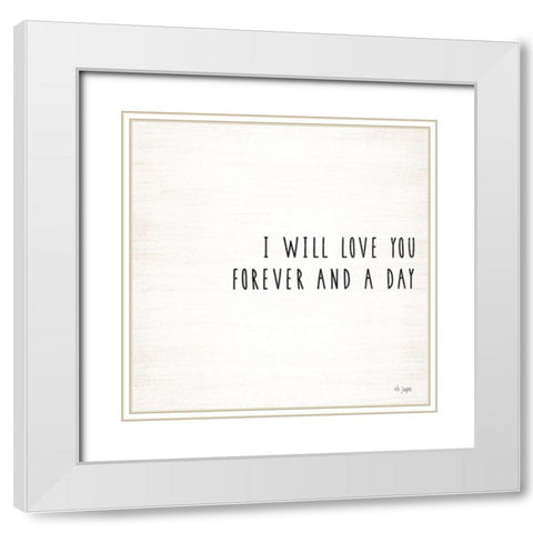 I Will Love You Forever and a Day White Modern Wood Framed Art Print with Double Matting by Jaxn Blvd.