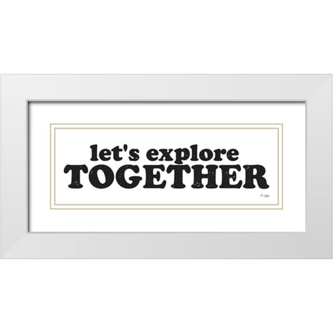 Lets Explore Together White Modern Wood Framed Art Print with Double Matting by Jaxn Blvd.