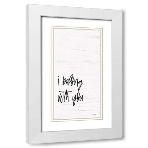 I Belong with You White Modern Wood Framed Art Print with Double Matting by Jaxn Blvd.