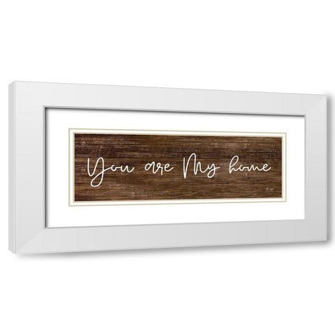 You Are My Home White Modern Wood Framed Art Print with Double Matting by Jaxn Blvd.